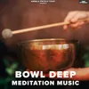 About Bowl Deep Meditation Music Song